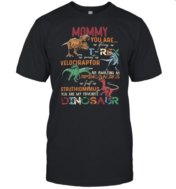 Mommy You Are T-rex Velociraptor Spinosaurus Struthiomimus Dinosaur Classic Men's T-shirt