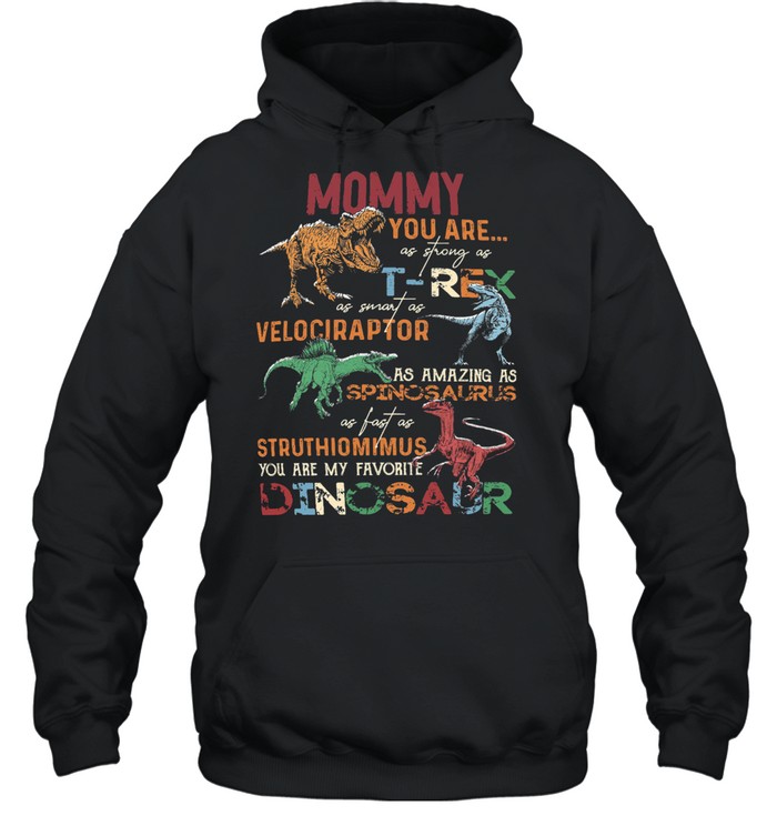 Mommy You Are T-rex Velociraptor Spinosaurus Struthiomimus Dinosaur Unisex Hoodie