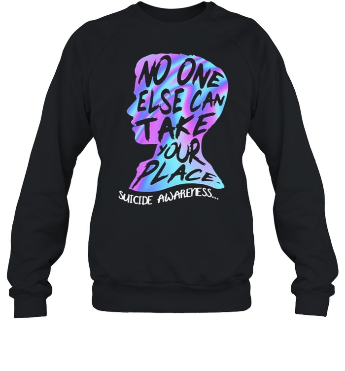 No one else can take your place suicide awareness shirt Unisex Sweatshirt