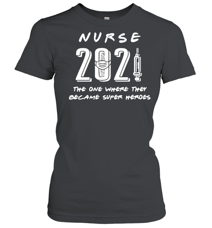 Nurse 2021 The One Where They Became Super Heroes T-shirt Classic Women's T-shirt