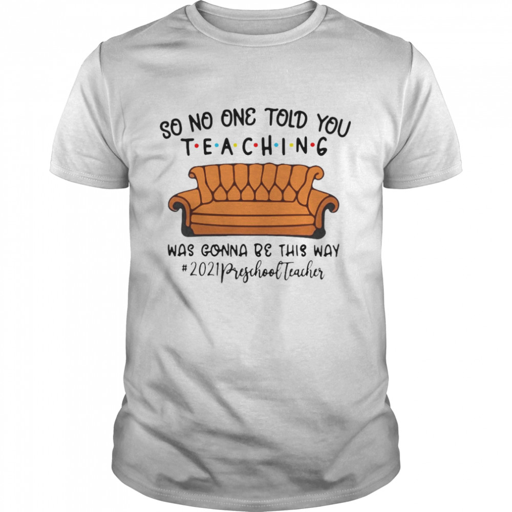 So No One Told You Teaching Was Gonna Be This Way 2021 Preschool Teacher T-shirt Classic Men's T-shirt