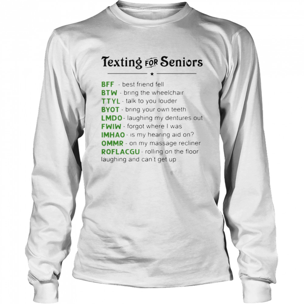 Texting For Seniors Hilarious New Age Novelty Graphic T-shirt Long Sleeved T-shirt