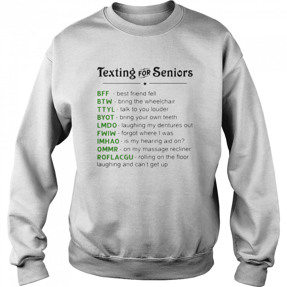 Texting For Seniors Hilarious New Age Novelty Graphic T-shirt Unisex Sweatshirt