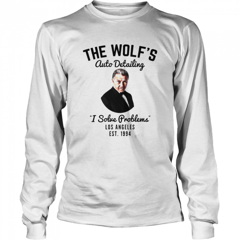 The Wolf’s Auto Detailing I Solve Problem Los Angeles Est 1994 T-shirt Long Sleeved T-shirt