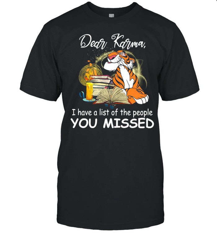 Tiger Dear Karma I Have A List Of The People You Missed T-shirt