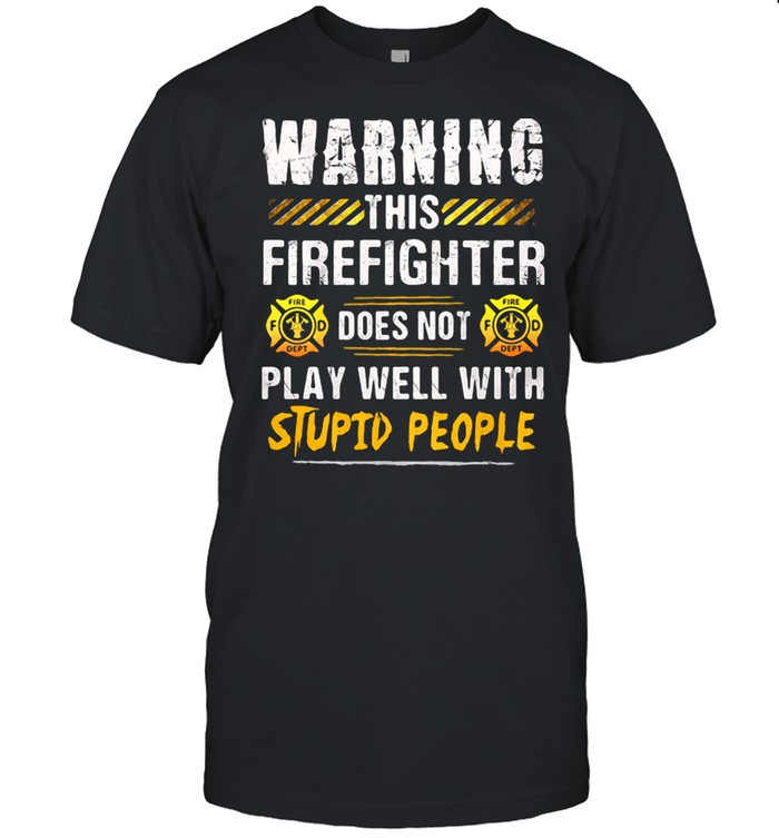 Warning This Firefighter Does Not play Well With Stupid People  Classic Men's T-shirt