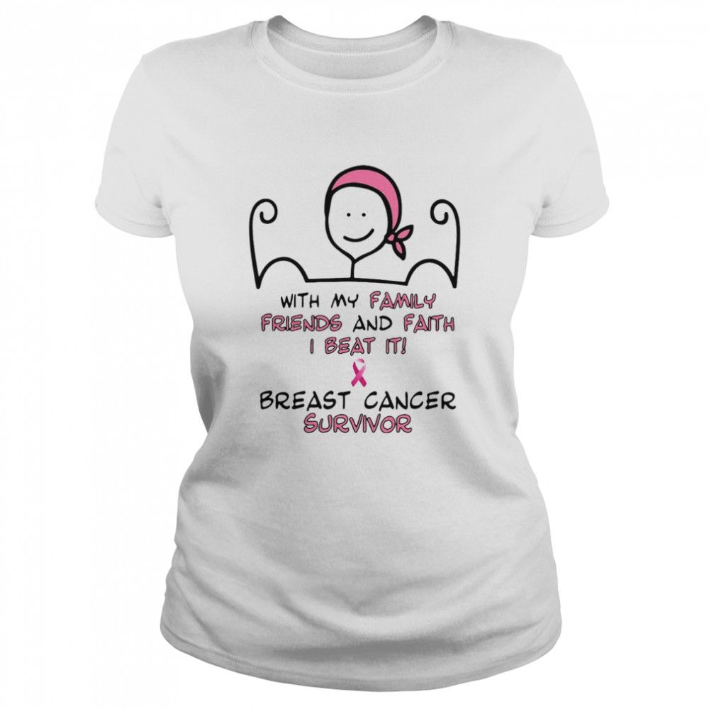 With My Family Friends And Faith I Beat It Breast Cancer Survivor T-shirt Classic Women's T-shirt