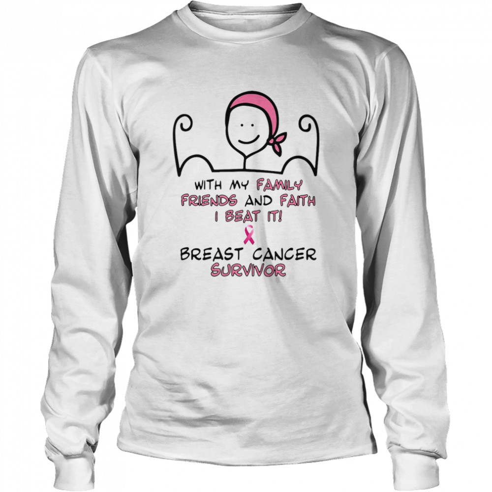 With My Family Friends And Faith I Beat It Breast Cancer Survivor T-shirt Long Sleeved T-shirt