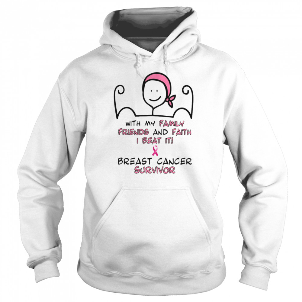 With My Family Friends And Faith I Beat It Breast Cancer Survivor T-shirt Unisex Hoodie