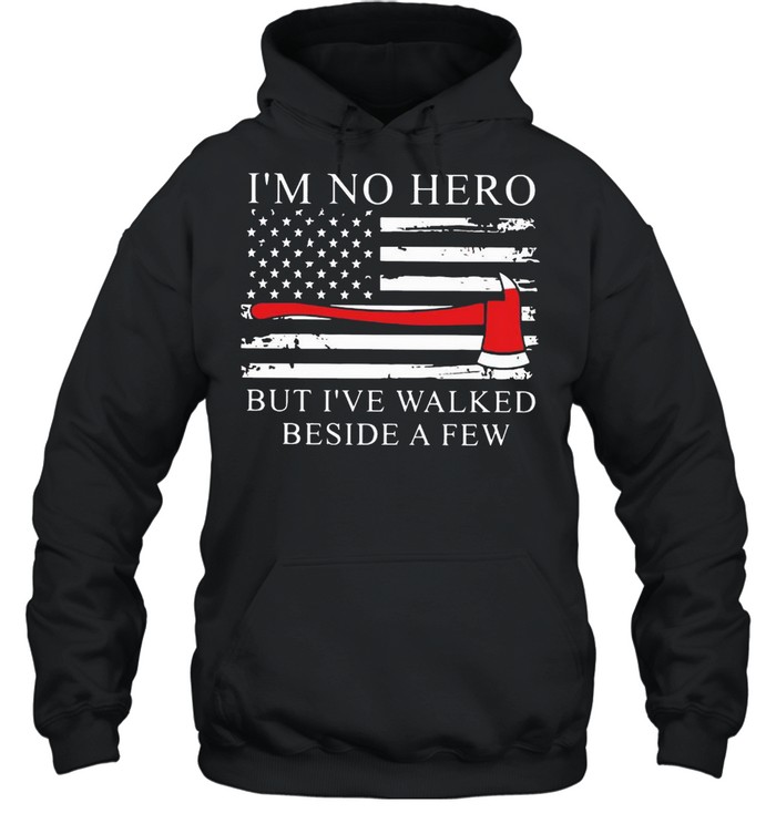 Axe American Flag I;m Not Hero But I’ve Walked Beside A Few shirt Unisex Hoodie