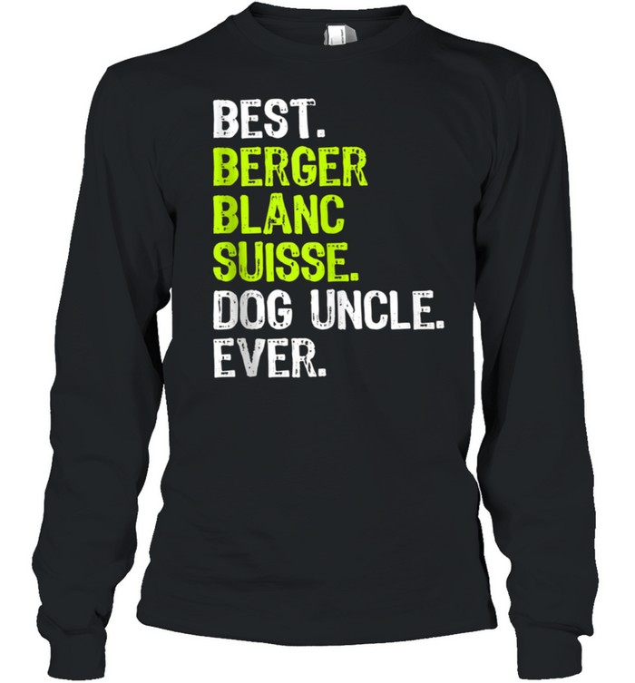 Best Berger Blanc Suisse Dog Uncle Ever shirt Long Sleeved T-shirt