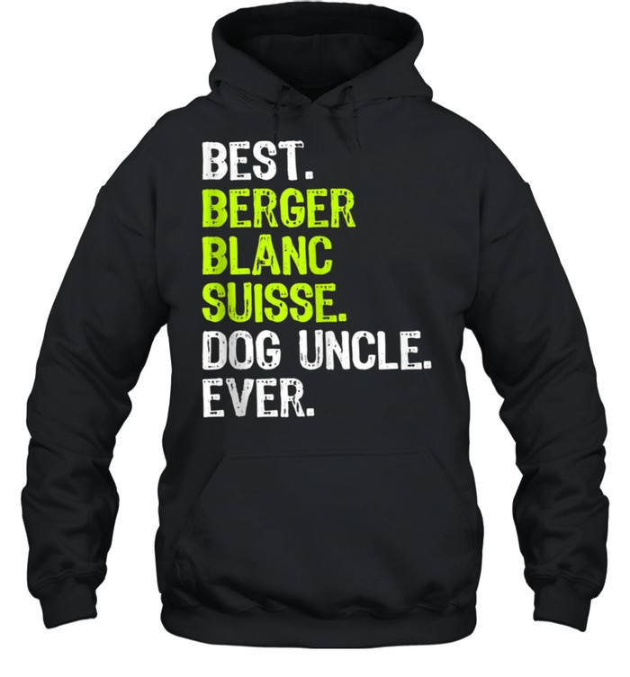 Best Berger Blanc Suisse Dog Uncle Ever shirt Unisex Hoodie