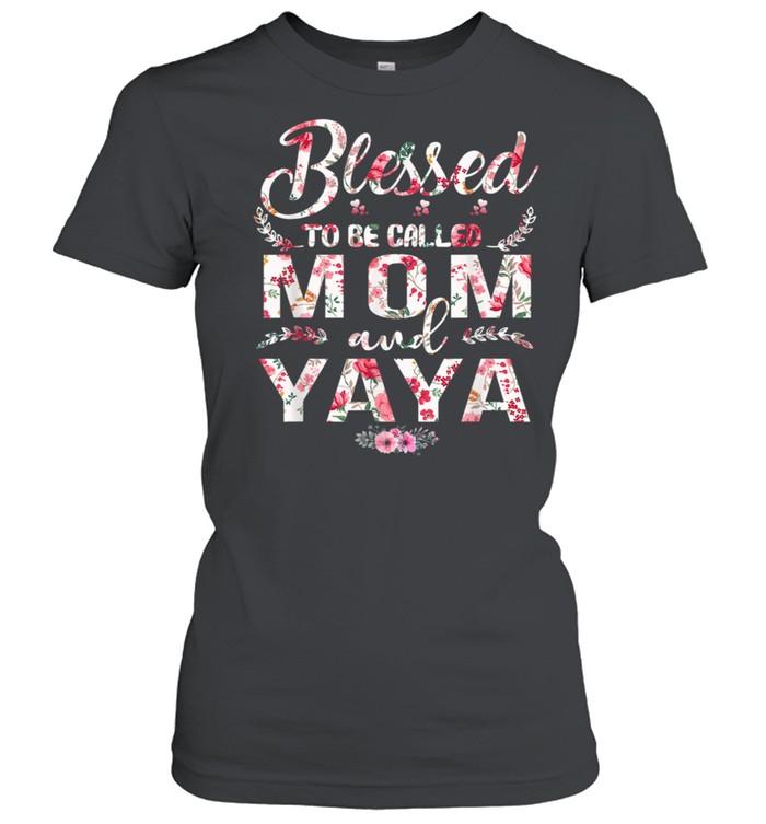 Blessed To Be Called Mom And Yaya Mother's Day shirt Classic Women's T-shirt