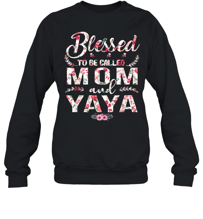 Blessed To Be Called Mom And Yaya Mother's Day shirt Unisex Sweatshirt