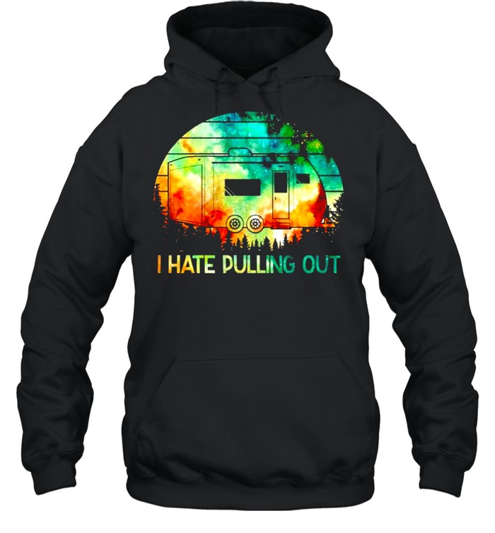 Camping I hate pulling out shirt Unisex Hoodie