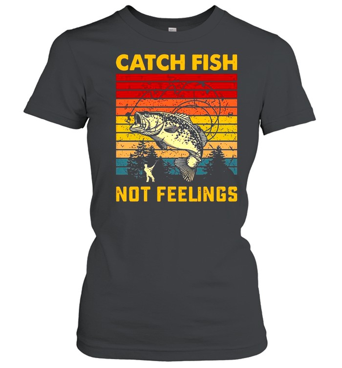 Catch Fish Not Feelings Vintage Retro shirt Classic Women's T-shirt