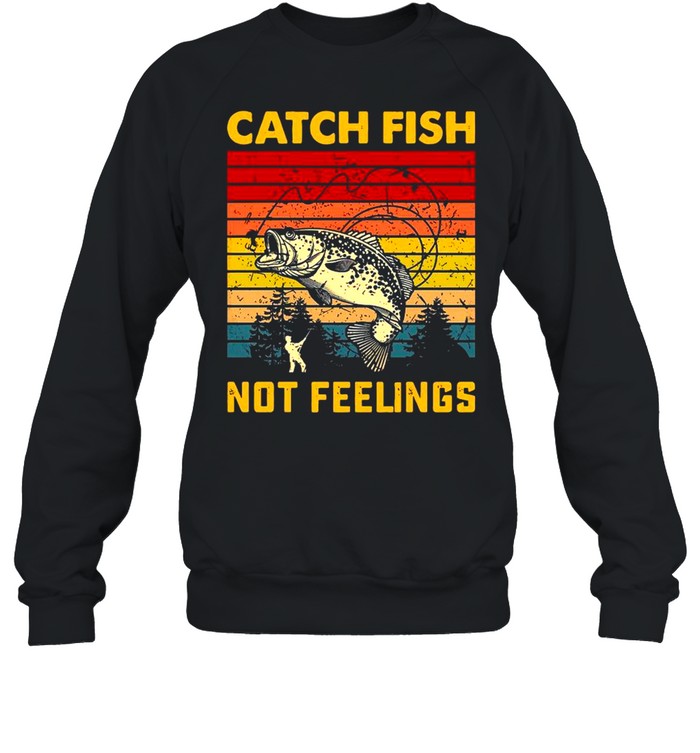 Catch Fish Not Feelings Vintage Retro shirt Unisex Sweatshirt