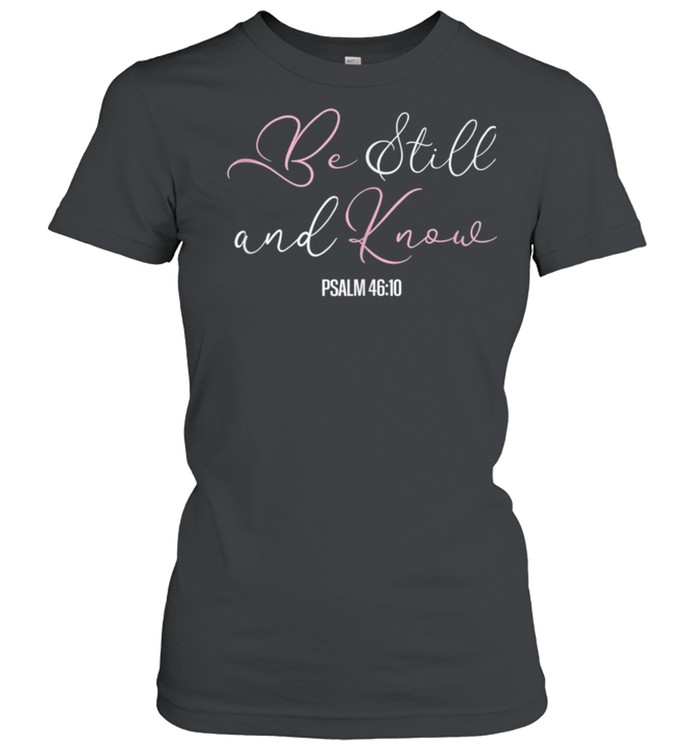 Christian Tees Scriptures Tops Be Still & Know shirt Classic Women's T-shirt