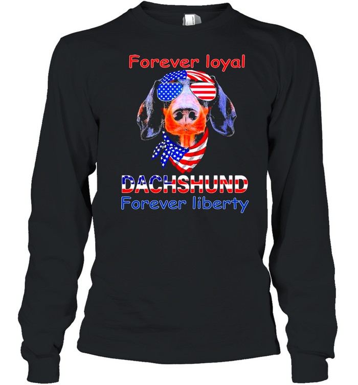 Dachshund forever loyal forever liberty American flag shirt Long Sleeved T-shirt