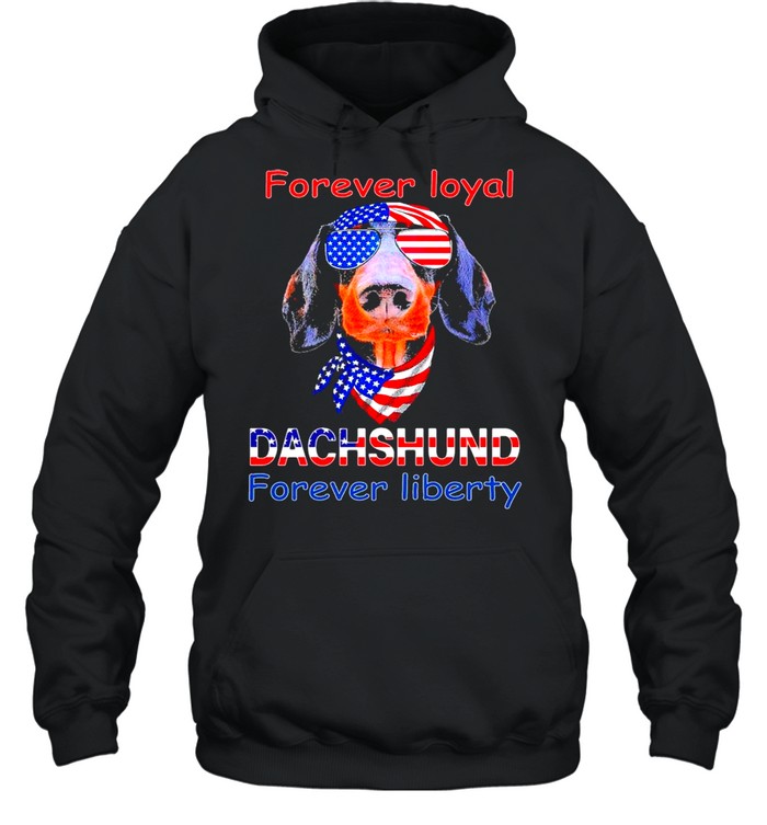 Dachshund forever loyal forever liberty American flag shirt Unisex Hoodie