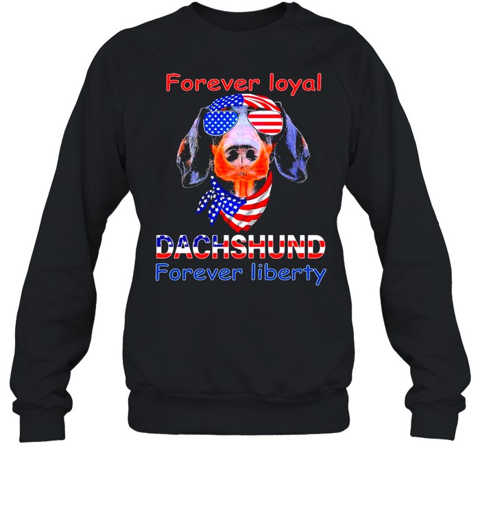 Dachshund forever loyal forever liberty American flag shirt Unisex Sweatshirt