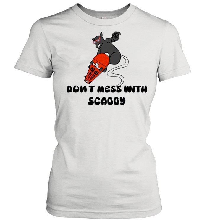 Don’t mess with scabby shirt Classic Women's T-shirt