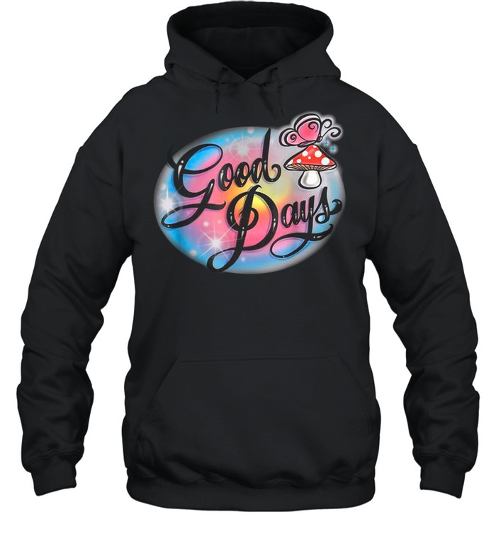 Good Days Tee shirt Unisex Hoodie