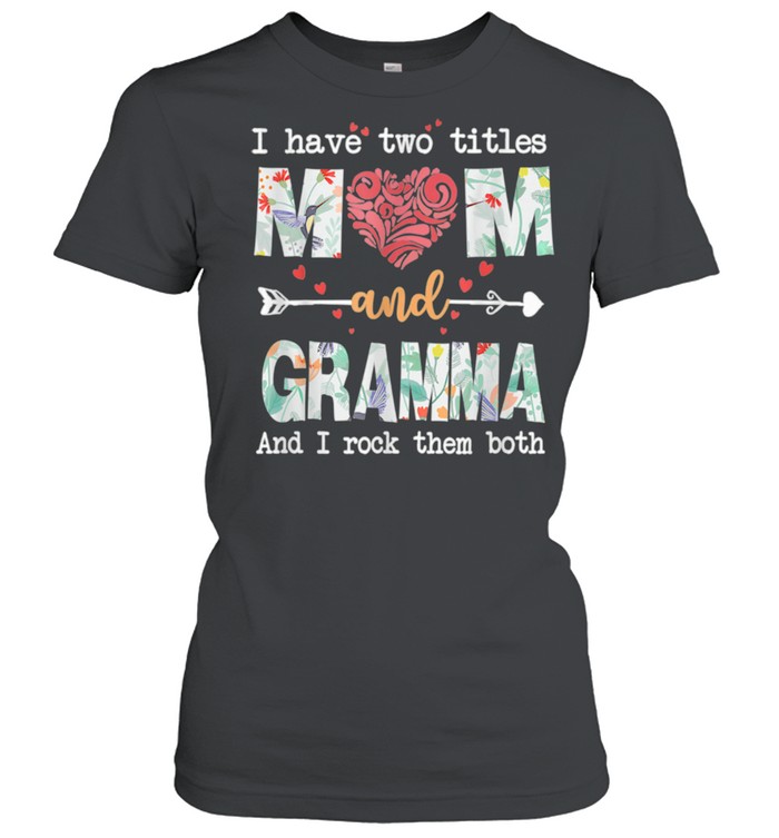 I Have Two Titles Mom And Gramma shirt Classic Women's T-shirt