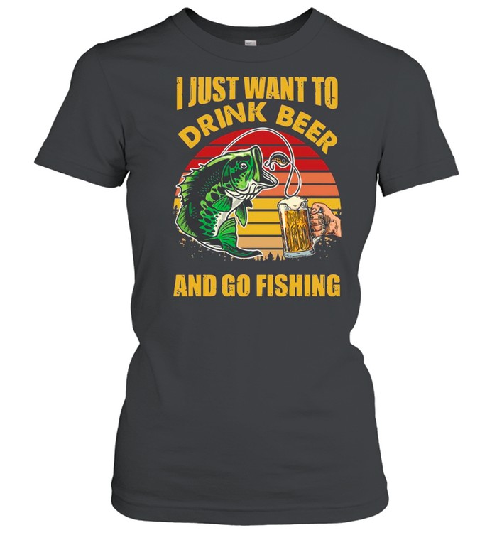 I Just Want To Drink Beer And Go Fishing Vintage shirt Classic Women's T-shirt