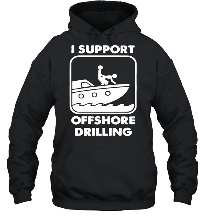 I support offshore drilling shirt Unisex Hoodie