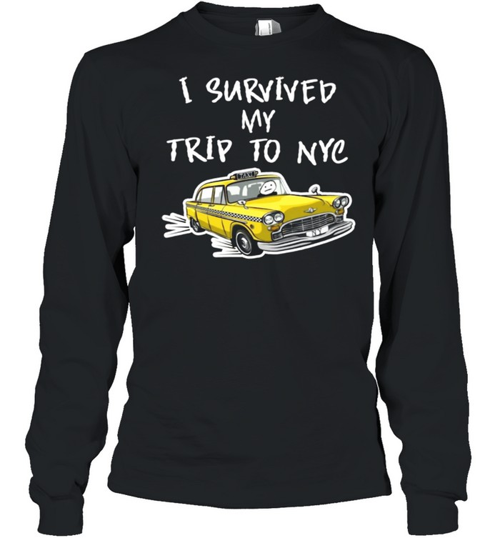 I survived my trip to NYC shirt Long Sleeved T-shirt