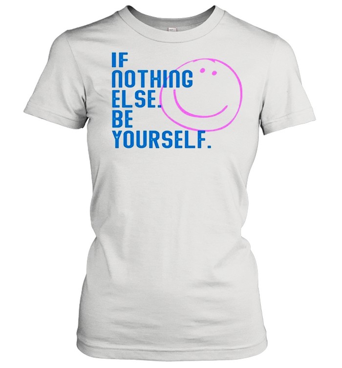 If nothing else be yourself shirt Classic Women's T-shirt