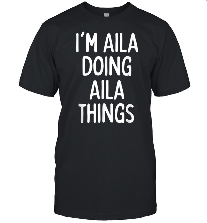 I'm Aila Doing Aila Things, First Name shirt Classic Men's T-shirt