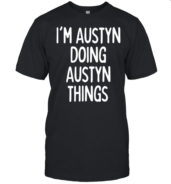 I'm Austyn Doing Austyn Things, First Name shirt Classic Men's T-shirt