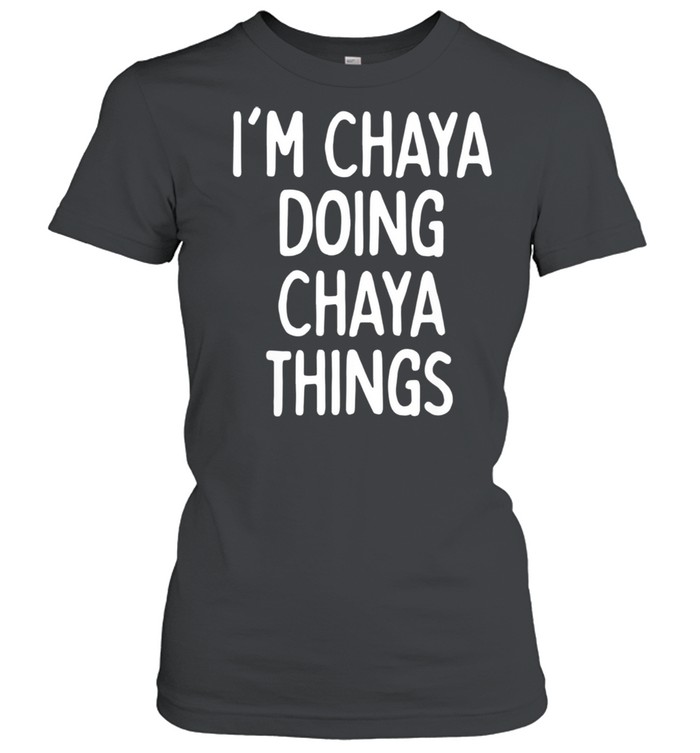 I'm Chaya Doing Chaya Things, First Name shirt Classic Women's T-shirt
