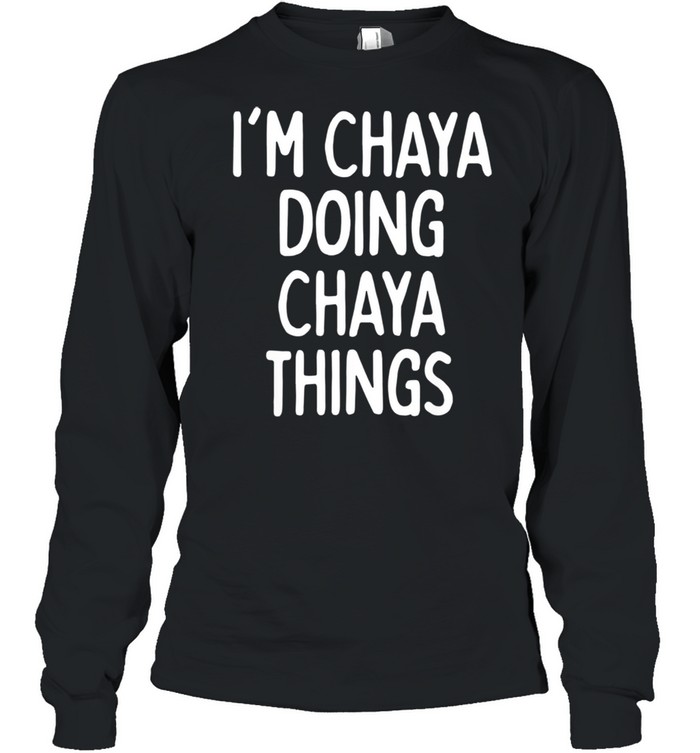 I'm Chaya Doing Chaya Things, First Name shirt Long Sleeved T-shirt