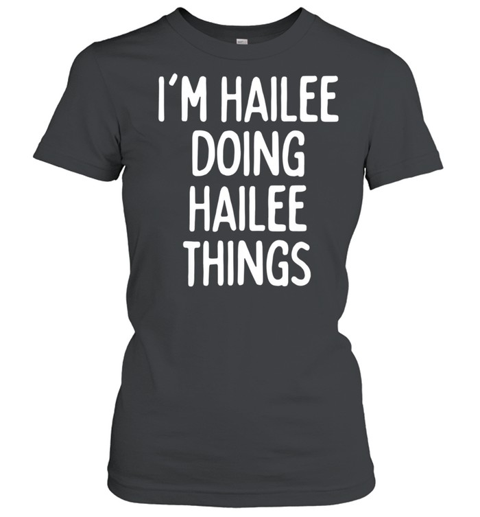 I'm Hailee Doing Hailee Things, First Name shirt Classic Women's T-shirt