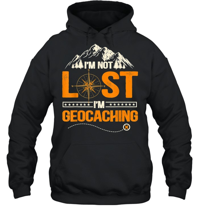 I'm Not Lost I'm Geocaching Geocaching shirt Unisex Hoodie