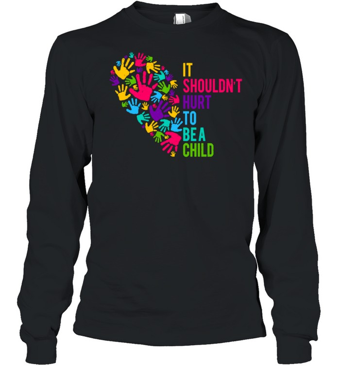 It Shouldn't Hurt to Be a Child Heart Child Abuse Awareness shirt Long Sleeved T-shirt