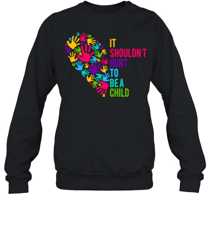 It Shouldn't Hurt to Be a Child Heart Child Abuse Awareness shirt Unisex Sweatshirt