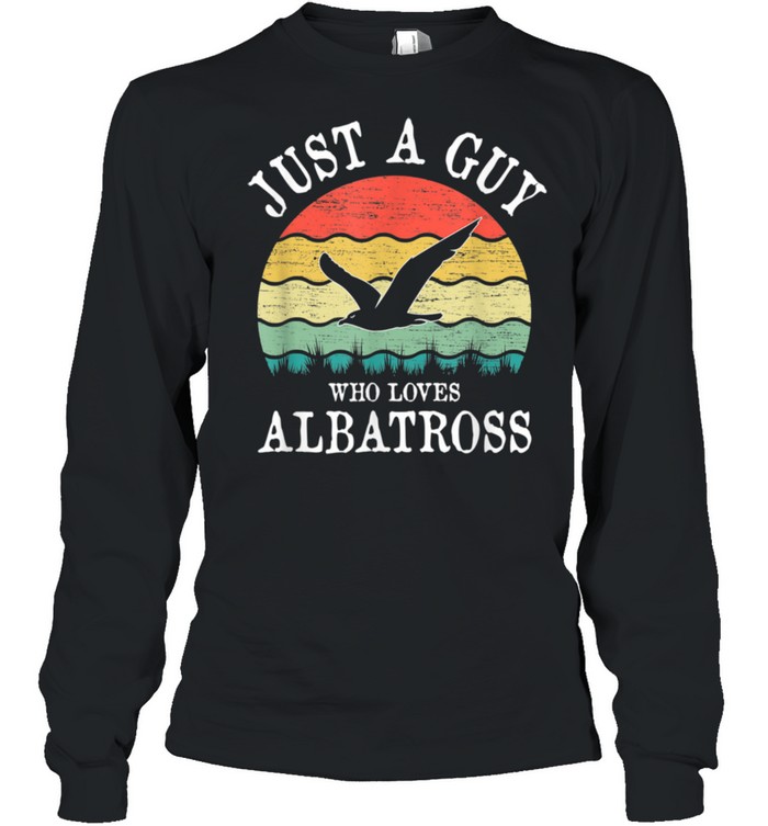 Just A Guy Who Loves Albatross shirt Long Sleeved T-shirt