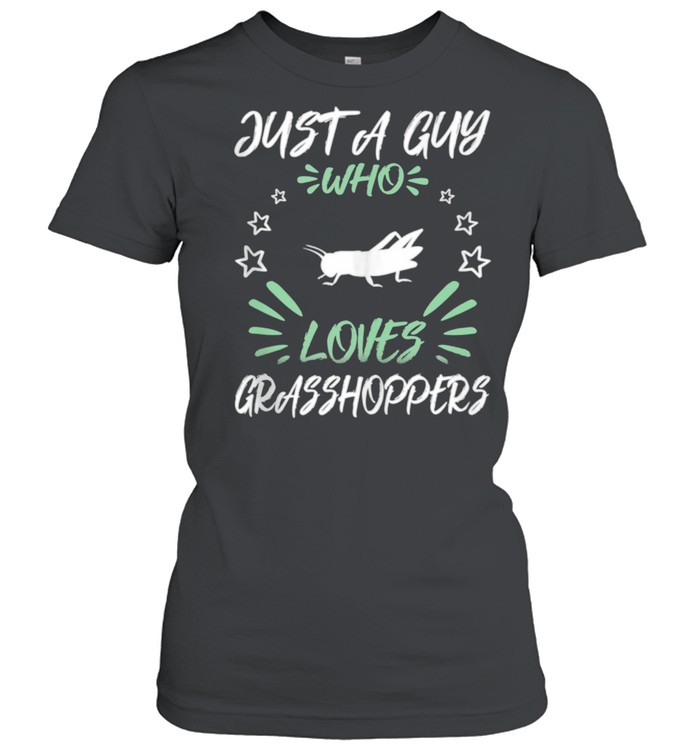 Just A Guy Who Loves Grasshoppers shirt Classic Women's T-shirt