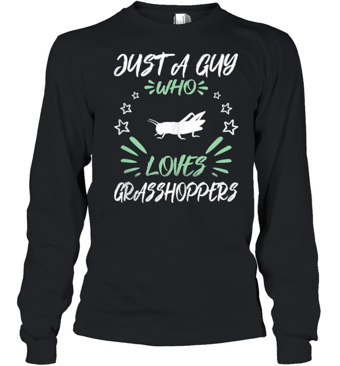 Just A Guy Who Loves Grasshoppers shirt Long Sleeved T-shirt