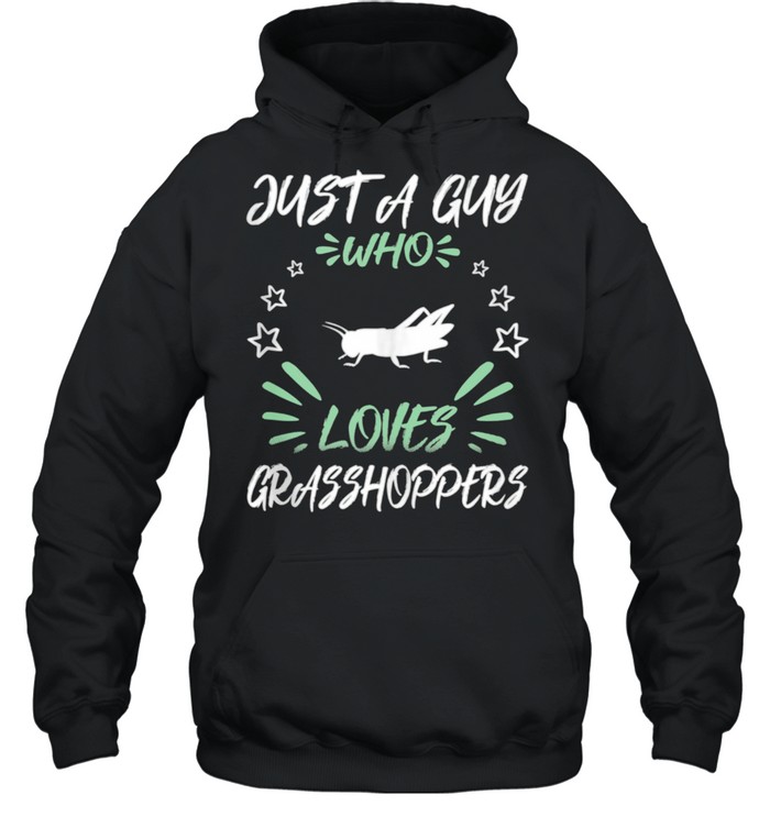 Just A Guy Who Loves Grasshoppers shirt Unisex Hoodie