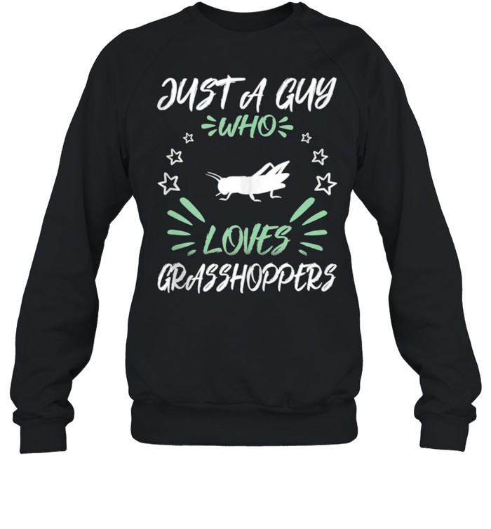 Just A Guy Who Loves Grasshoppers shirt Unisex Sweatshirt