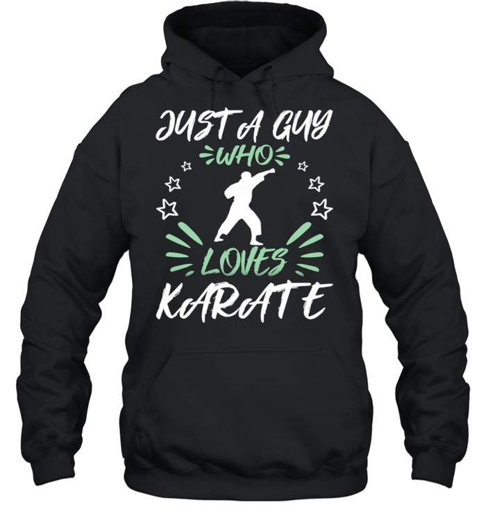 Just A Guy Who Loves Karate shirt Unisex Hoodie