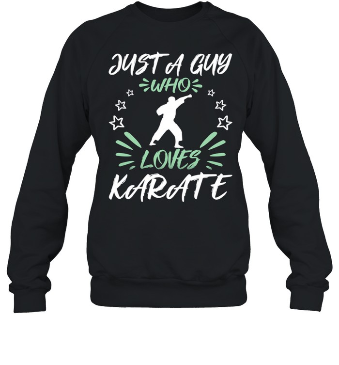 Just A Guy Who Loves Karate shirt Unisex Sweatshirt