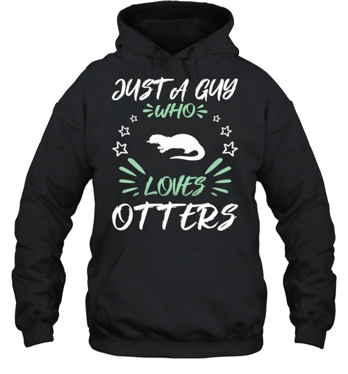 Just A Guy Who Loves Otters shirt Unisex Hoodie