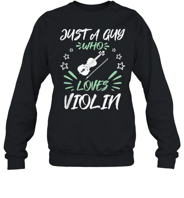 Just A Guy Who Loves Violin shirt Unisex Sweatshirt