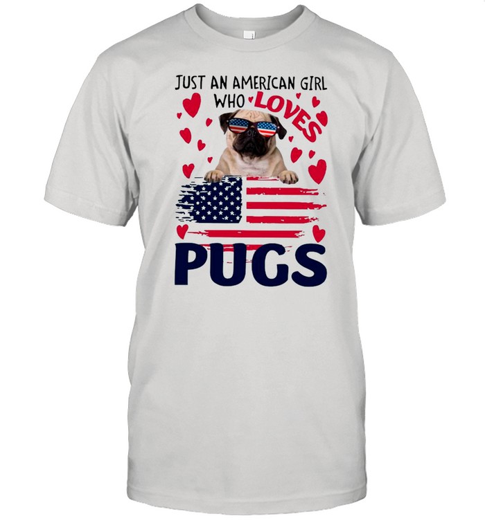 Just American Girl Who Loves Pugs With American Flag shirt